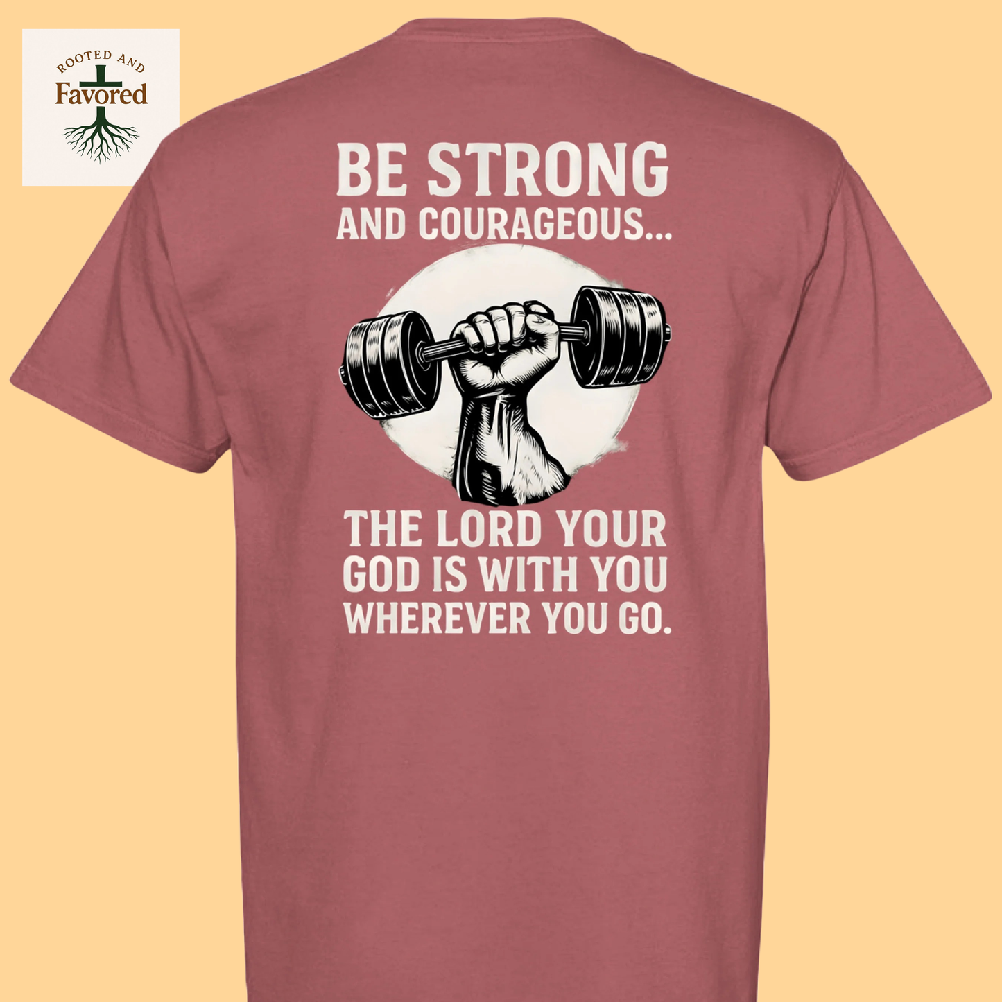 Men's Comfort Colors T-Shirt "Be Strong and Courageous..The Lord Your God Is With You Wherever You Go"