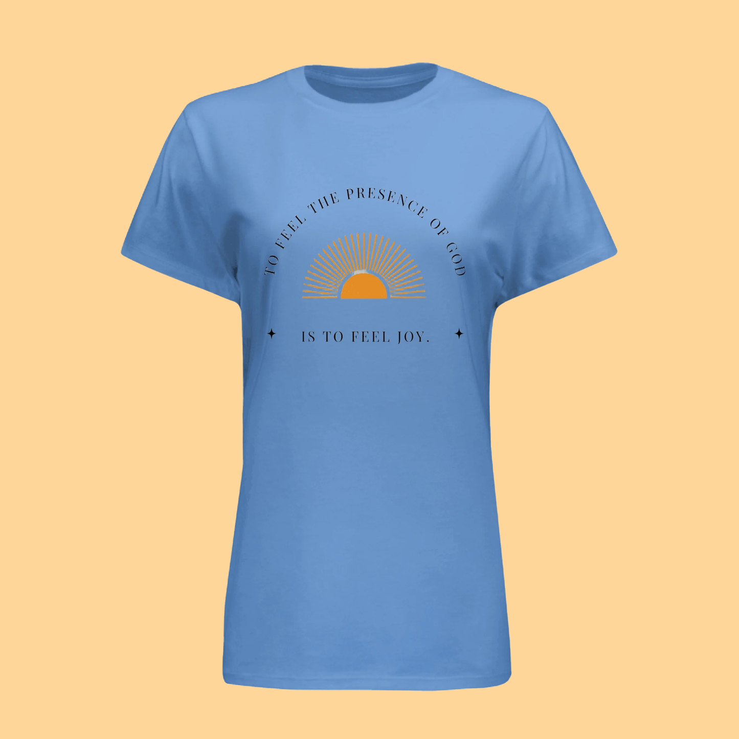 Women's Hanes T-Shirt "To Feel The Presence of God Is To Feel Joy"