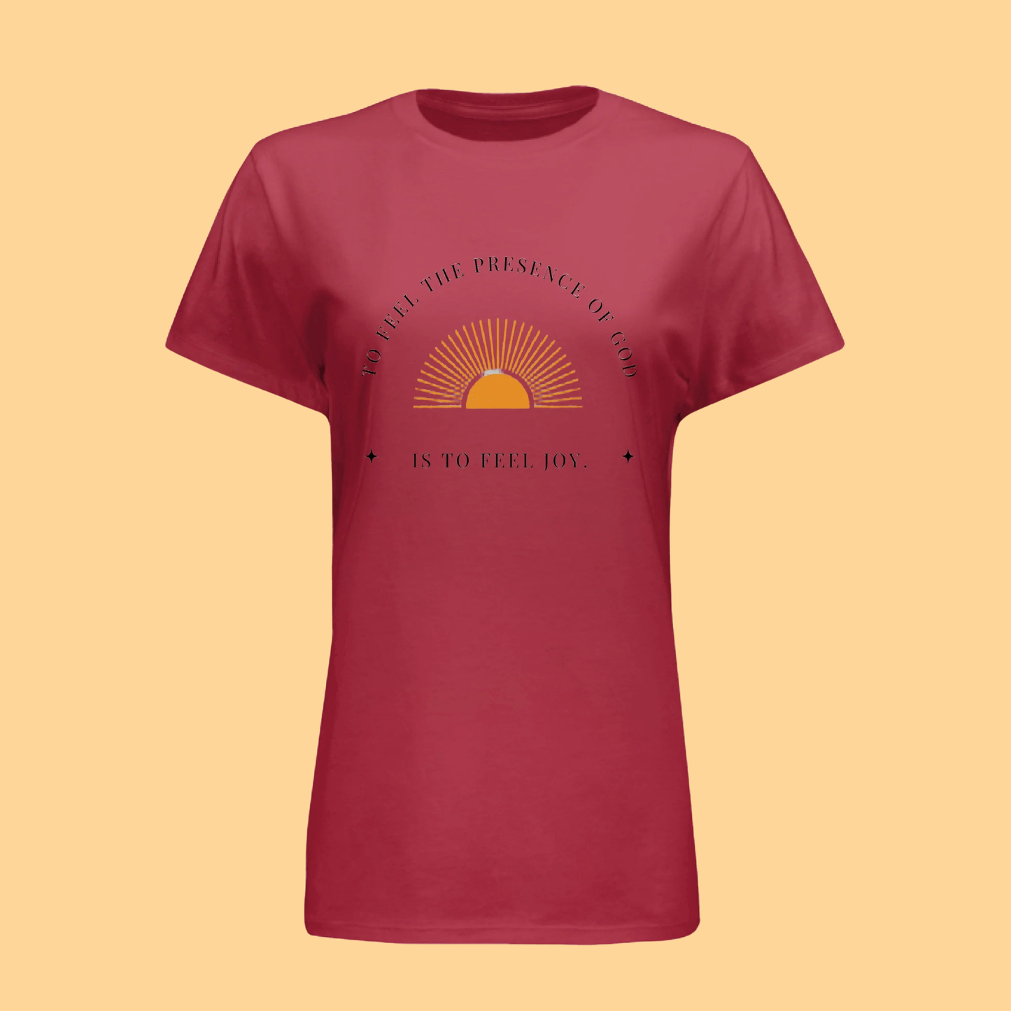 Women's Hanes T-Shirt "To Feel The Presence of God Is To Feel Joy"