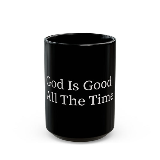 Inspirational Black Coffee Mug - God Is Good All The Time, Gift for Christians, Tea Mug, Motivational Drinkware, Religious Decor