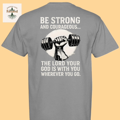 Men's Comfort Colors T-Shirt "Be Strong and Courageous..The Lord Your God Is With You Wherever You Go"
