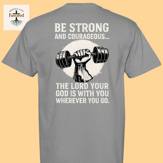 Men's Comfort Colors T-Shirt "Be Strong and Courageous..The Lord Your God Is With You Wherever You Go"