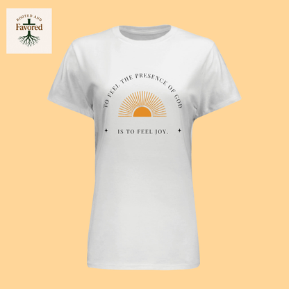 Women's Hanes T-Shirt "To Feel The Presence of God Is To Feel Joy"