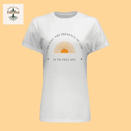 Women's Hanes T-Shirt "To Feel The Presence of God Is To Feel Joy"