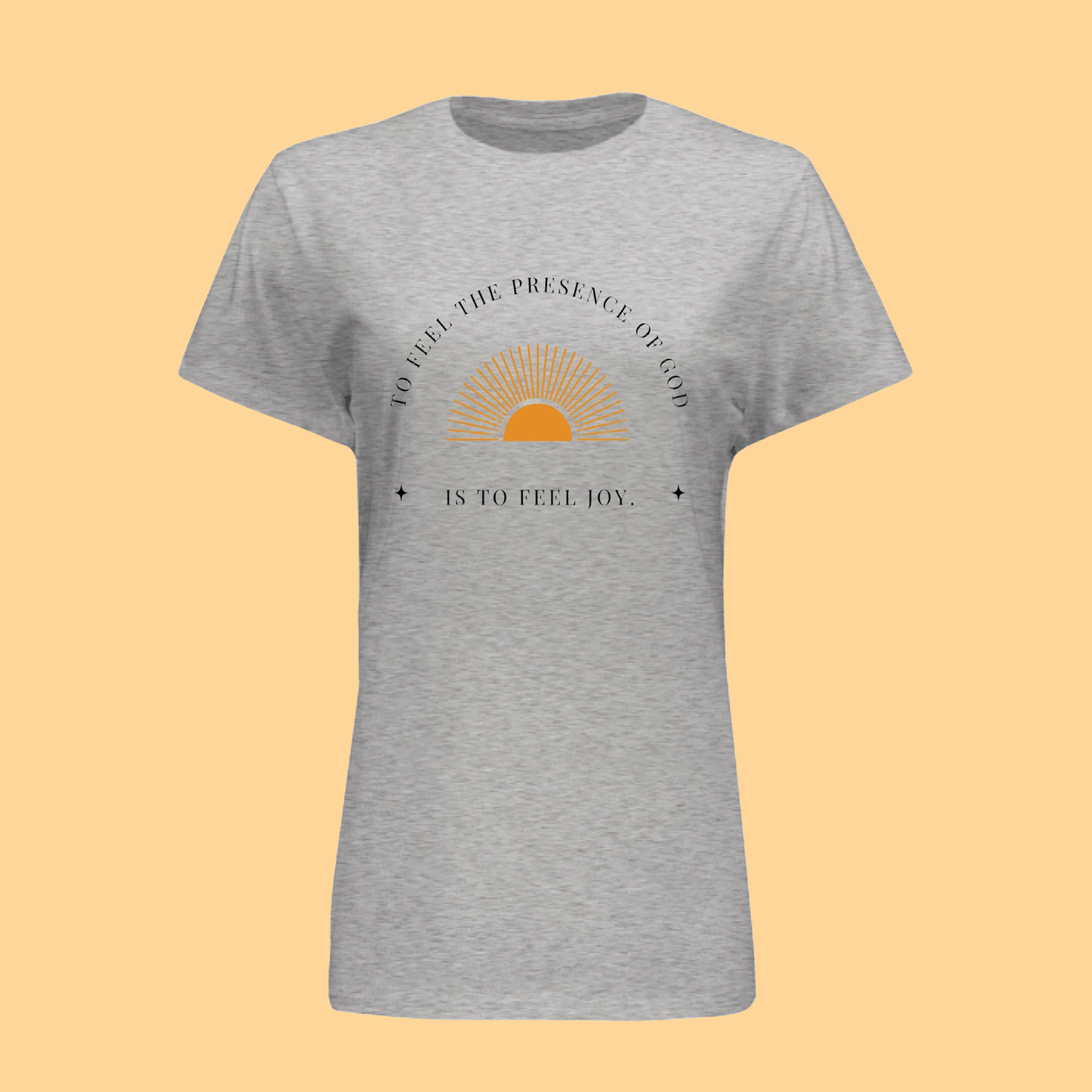 Women's Hanes T-Shirt "To Feel The Presence of God Is To Feel Joy"