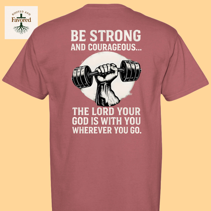 Men's Comfort Colors T-Shirt "Be Strong and Courageous..The Lord Your God Is With You Wherever You Go"