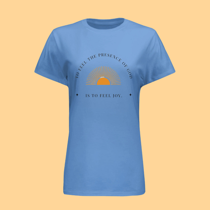 Women's Hanes T-Shirt "To Feel The Presence of God Is To Feel Joy"